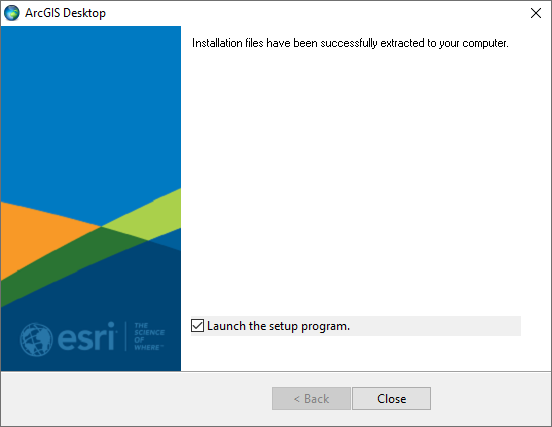 Installation files have been successfully extracted to your computer. Checkbox Launch the setup program. Close